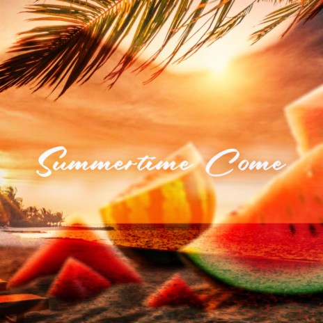Summertime Come | Boomplay Music