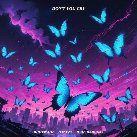 Don't You Cry ft. Tony22 & Jude Barclay | Boomplay Music