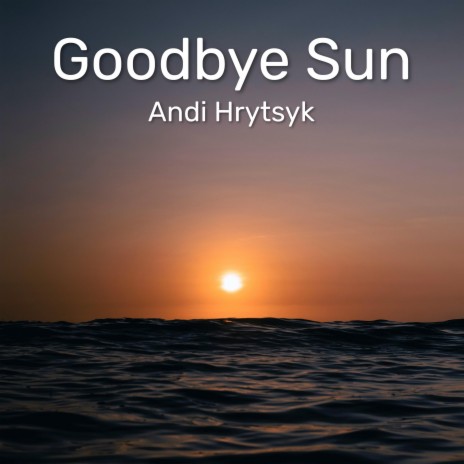 Goodbye Sun | Boomplay Music