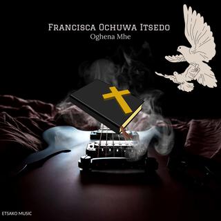 Francisca Ochuwa Itsedo (Oghena Mhe)