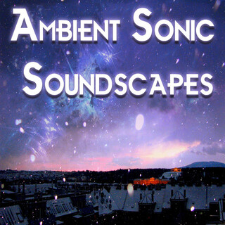 Ambient Sonic Soundscapes