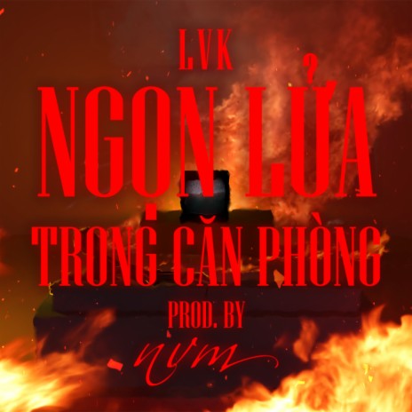 Ngọn Lửa Trong Căn Phòng ft. LVK | Boomplay Music