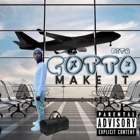 Gotta Make It | Boomplay Music