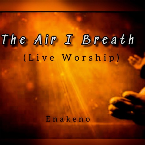 The Air I Breath (Live Worship) | Boomplay Music