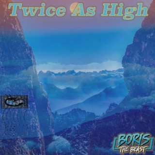 Twice As High