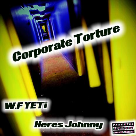 Corporate Torture ft. Heres Johnny | Boomplay Music