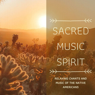 Sacred Music Spirit - Relaxing Chants And Music Of The Native Americans