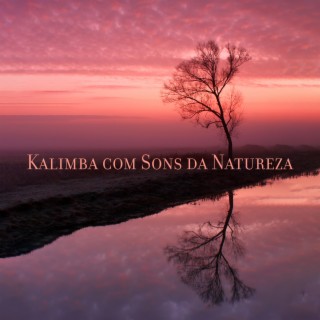 Kalimba com Sons da Natureza: Música Bonita para Relaxamento Profundo