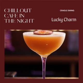 Chillout Cafe in the Night - Lucky Charm