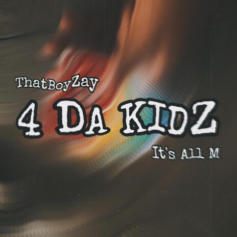 4 Da Kidz ft. ThatBoyZay | Boomplay Music