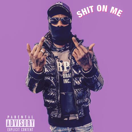 SHIT ON ME | Boomplay Music