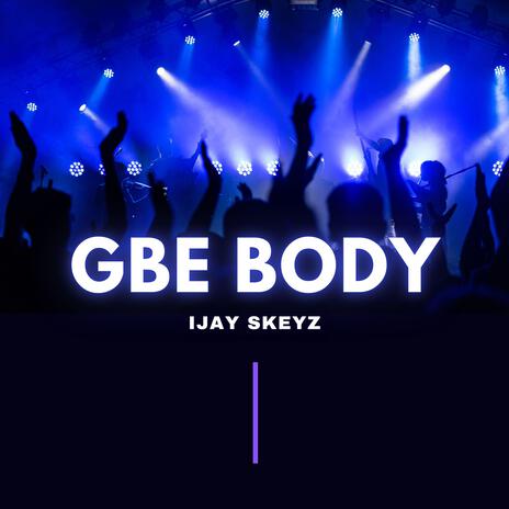 Gbe Body | Boomplay Music