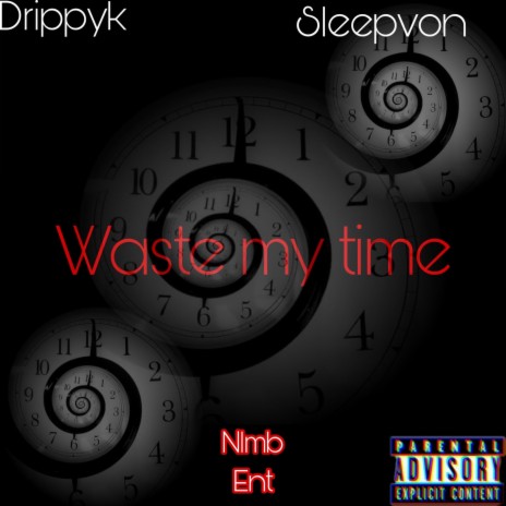 Waste my time ft. Sleepvon | Boomplay Music