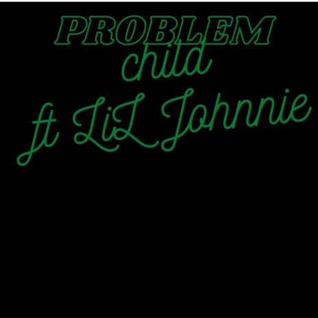 problem child ft. Lil Johnnie | Boomplay Music