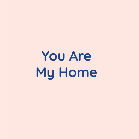 You Are My Home | Boomplay Music