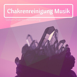 Chakrenreinigung Musik: Sieben Chakren-Aktivierung