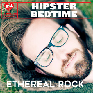 Hipster Bedtime: Ethereal Rock