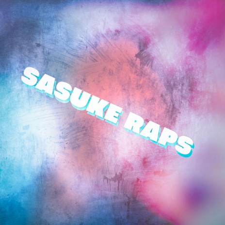 Sasuke Raps | Boomplay Music