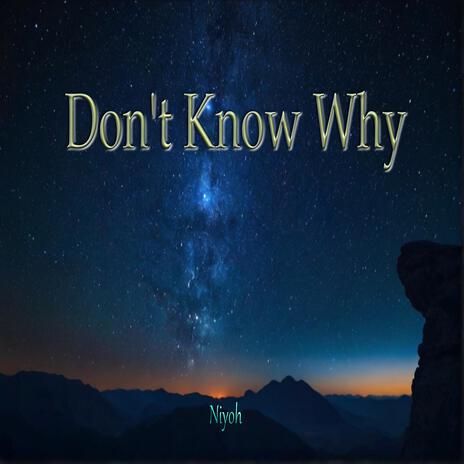 Don't Know Why | Boomplay Music