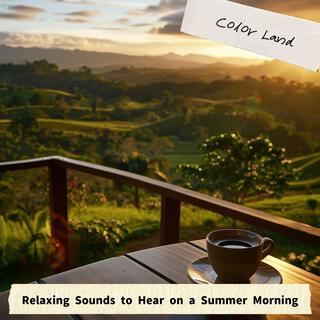 Relaxing Sounds to Hear on a Summer Morning