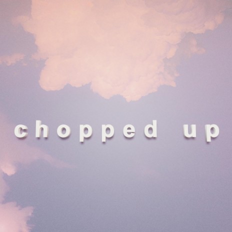 chopped up | Boomplay Music
