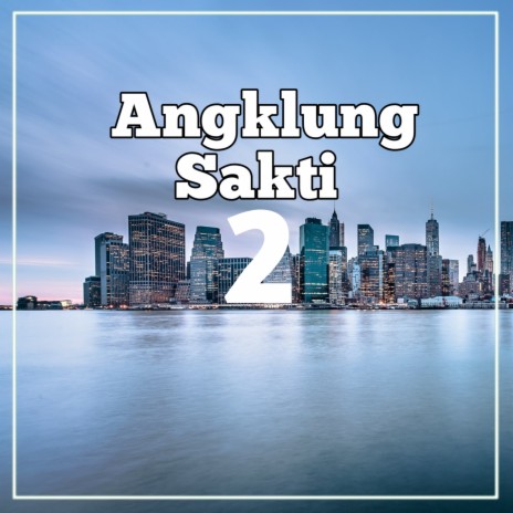 Angklung Sakti 2 | Boomplay Music