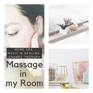 Massage in my Room: Home Spa Music & Healing Sounds Therapy