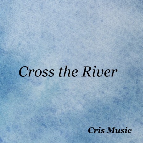 Cross the River | Boomplay Music