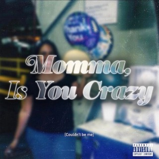 Momma Is You Crazy lyrics | Boomplay Music