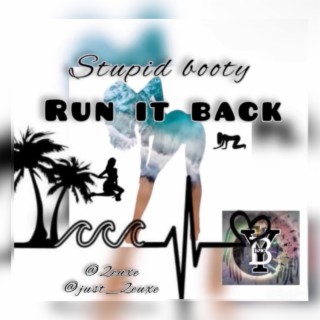 Stupid booty run it back