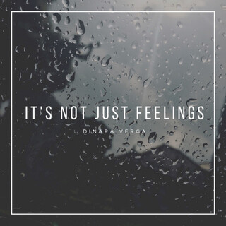 It’s Not Just Feelings