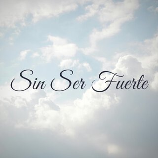 Sin Ser Fuerte