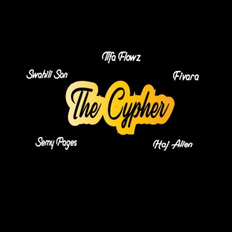 The Cypher ft. Swahili Son, Tifa Flowz, Semy Pages & Haj Alien. | Boomplay Music