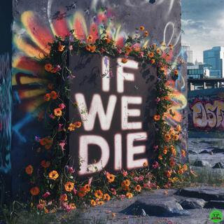 IF WE DIE