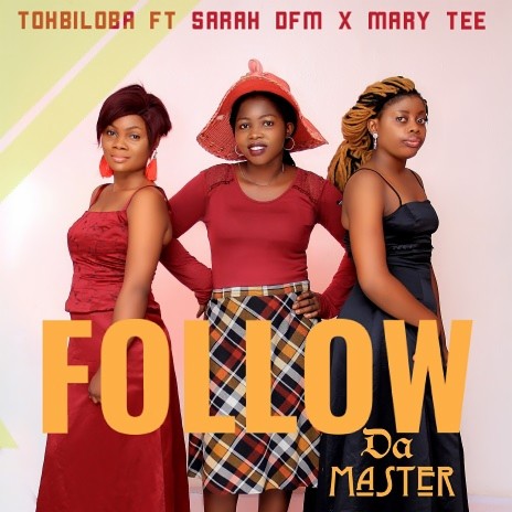 Follow Da Master ft. Sarah Dfm & Mary Tee | Boomplay Music