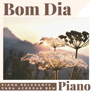 Bom Dia, Piano: Música de Piano Relaxante para Acordar Bem