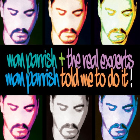 Man Parrish Told Me to Do It ! (Man's Main Mix) ft. The Real Experts | Boomplay Music