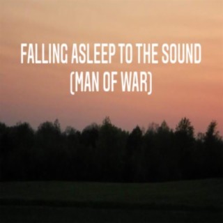 Falling Asleep To The Sound (Man Of War)