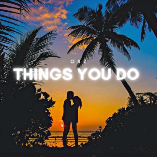 Things You Do lyrics | Boomplay Music