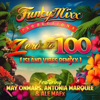 Zero To 100 (Island Vibes ReMixx)