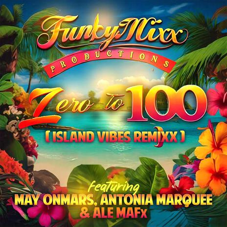 Zero To 100 (Island Vibes ReMixx) ft. May OnMars, Antonia Marquee & ALE MAFx | Boomplay Music