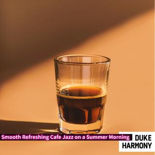 Smooth Refreshing Cafe Jazz on a Summer Morning