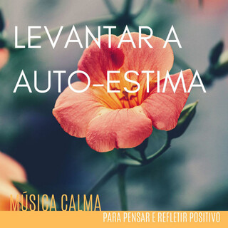 Levantar a Auto-estima: Música Calma para Pensar e Refletir Positivo