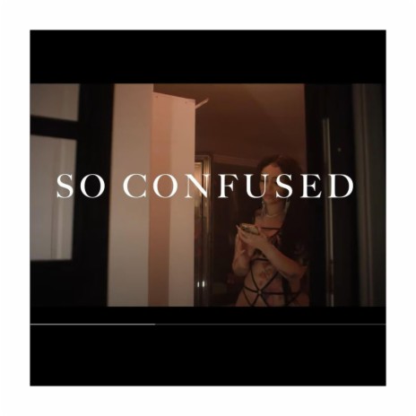 So Confused | Boomplay Music