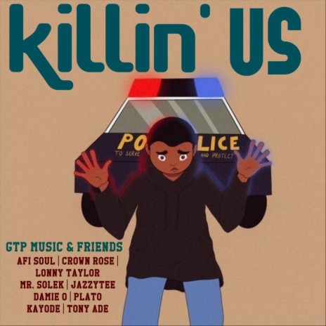 Killin' Us (feat. Afi Soul, Crown Rose, Lonny Taylor, Mr Solek, Jazzytee, Damie O, Plato & Kayode) | Boomplay Music