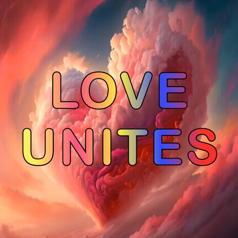 LOVE UNITES ft. Curtis Childs | Boomplay Music