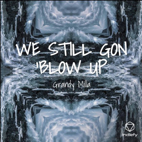 WE STILL GON 'BLOW UP | Boomplay Music