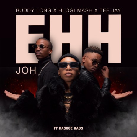 EHH JOH ft. Buddy long, Tee Jay & Rascoe kaos | Boomplay Music