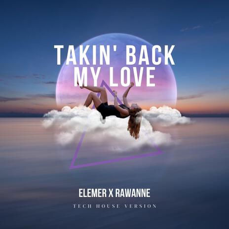 Takin' Back My Love (Techno Version) ft. Rawanne | Boomplay Music