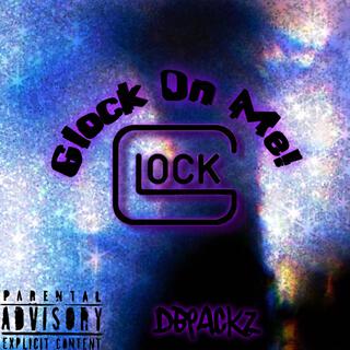 Glock On Me!